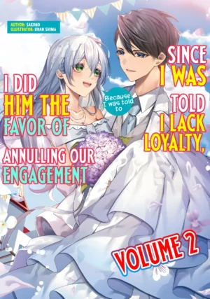 [END] EPUB Vol. 2 – Since I Was Told I Lack Loyalty, I Did Him the Favor of Annulling Our Engagement (English Translated Light Novel) + 10 Coins