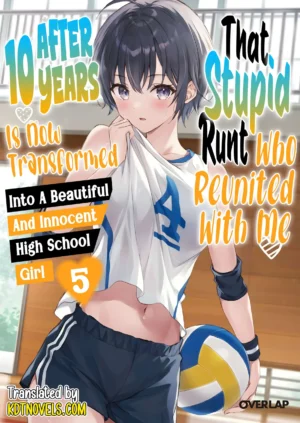 EPUB Vol. 5 –  That Stupid Runt Who Reunited With Me After 10 Years Is Now Transformed into a Beautiful and Innocent High School Girl (English Translated Light Novel) + 10 Coins